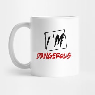 i'm dangerous Mug